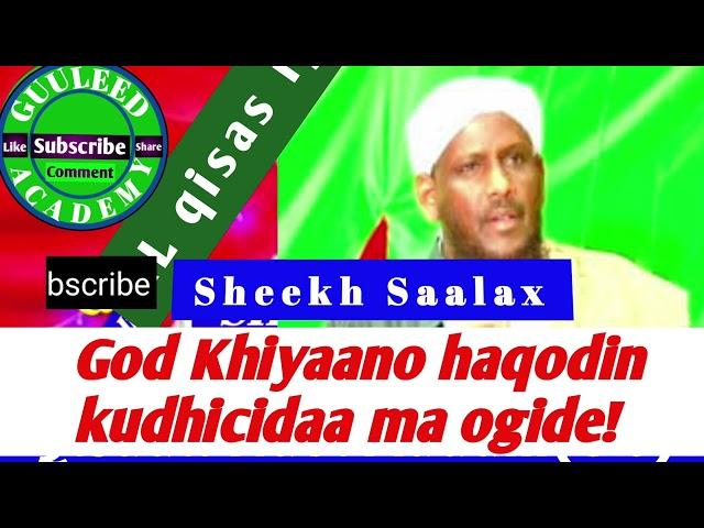 Qisadii ninkii wanaagsanaa iyo  God khiyaano  ha qodin ku dhicidaa ma ogide sheekh saalax