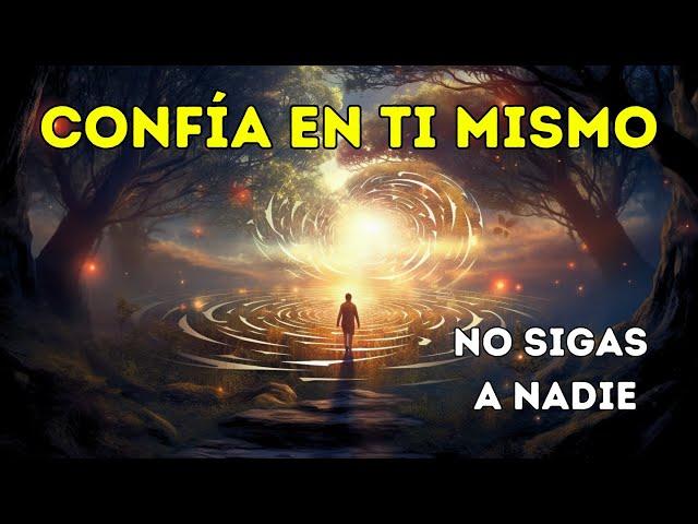 CONFÍA EN TI MISMO |  No sigas a NADIE, sigue tu propio camino. - Nietzsche