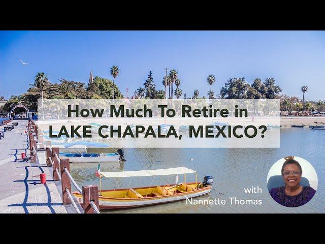 How Much Does It Cost to Retire in Lake Chapala Ajijic Mexico?