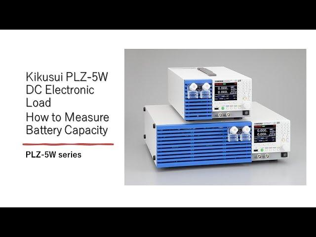 Kikusui PLZ-5W DC Electronic Load - How to Measure Battery Capacity