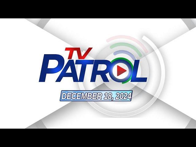 TV Patrol Livestream | December 18, 2024 Full Episode Replay