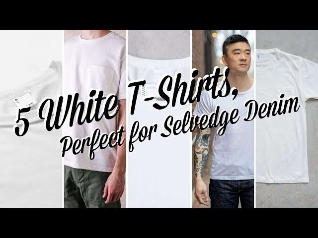 5 White T-Shirts, Perfect for Selvedge Denim!