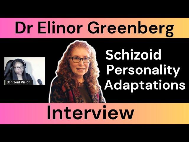 Dr Elinor Greenberg: Schizoid Adaptations, Childhood, Object Relations, and Onset of Schizophrenia