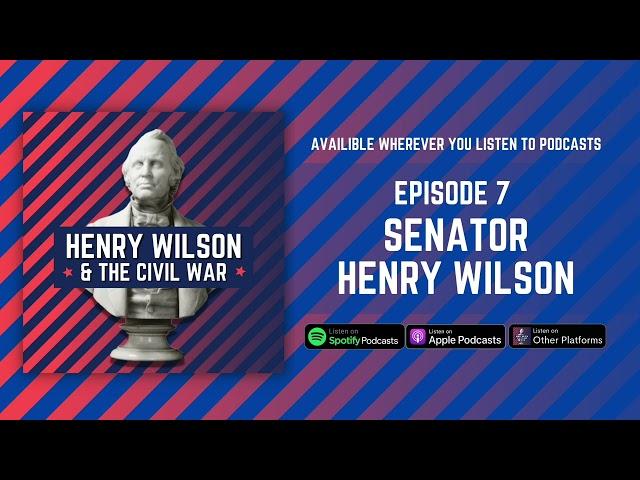 Senator Henry Wilson - Henry Wilson & The Civil War Episode 7