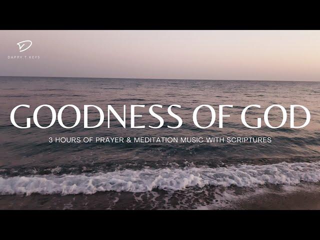 Goodness of God: 3 Hour Prayer & Meditation Music & Scriptures