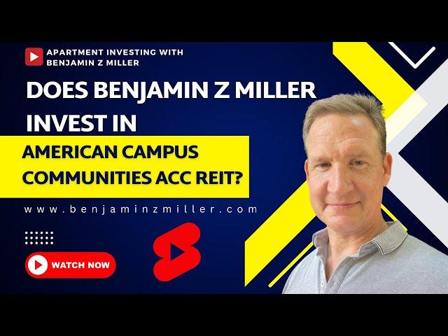 Does Benjamin Z Miller invest in American Campus Communities ACC REIT?