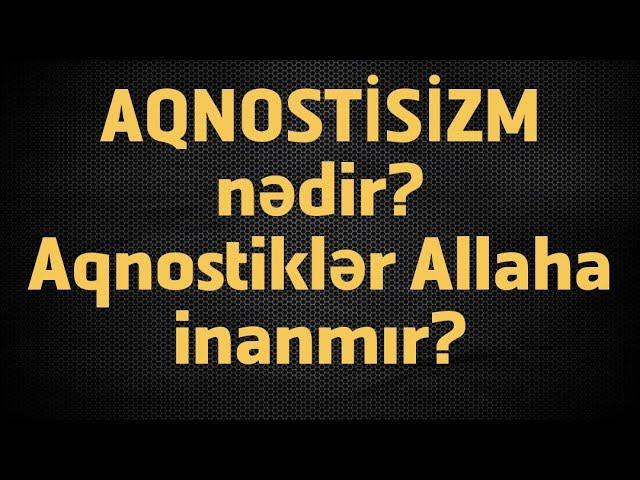 Aqnostisizm nədir?