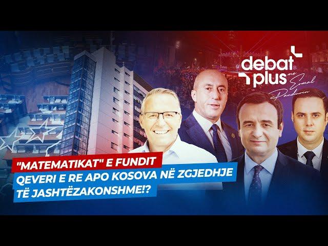 "MATEMATIKAT" E FUNDIT/ QEVERI E RE APO KOSOVA NË ZGJEDHJE TË JASHTËZAKONSHME!? - Debat Plus