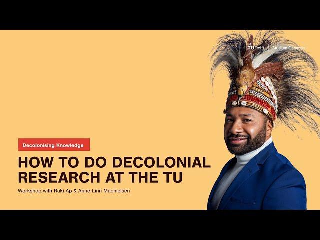 How To Do Decolonial Research At The TU Delft | Raki Ap & Anne-Linn Machielsen