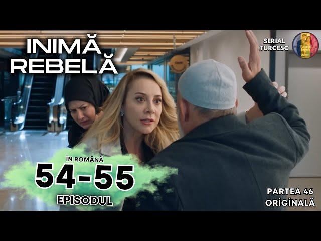 Inima Rebela Episodul 54 în Romănă - Inimă Rebelă Episodul 55 Rezumat #turcestiseriale