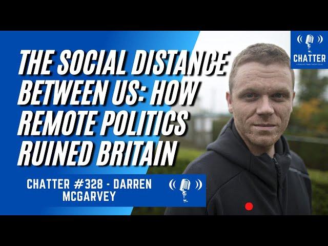 Chatter #328 - Darren McGarvey - The Social Distance Between Us: How Remote Politics Ruined Britain