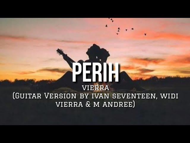 Perih - Vierra (Guitar Version By Ivan Seventeen, Widi Vierra & M Andree) Lyrics