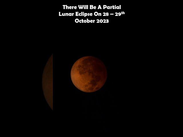 The Next Partial Lunar Eclipse Is On 28 -29th October 2023