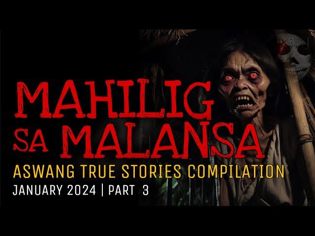 MAHILIG SA MALANSA | Aswang True Stories Compilation | January 2024 | Part 3