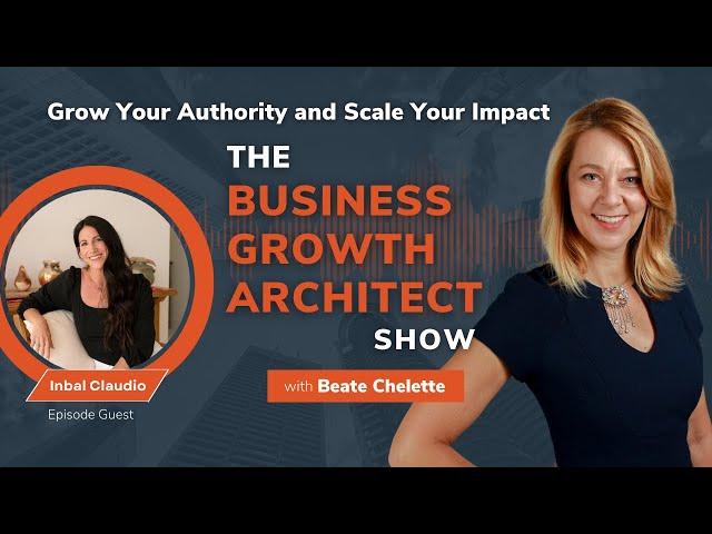 Networking Your Way to the Top With Inbal Claudio | Business Growth Architect Show