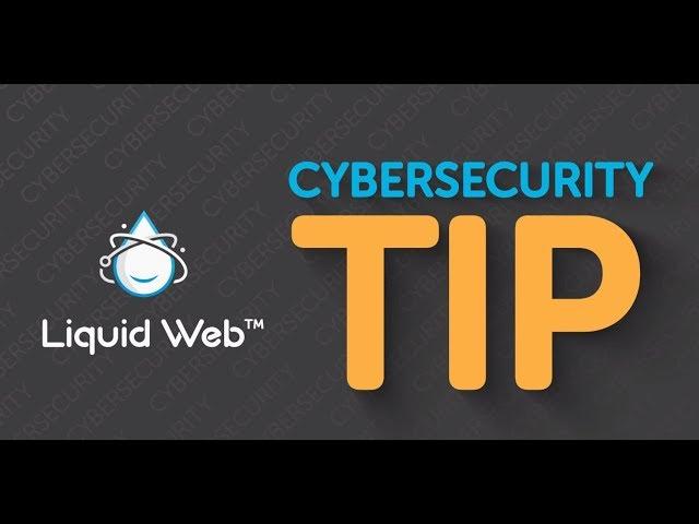 What Do I Look For In a Secure Hosting Company - Cybersecurity Tip from Liquid Web