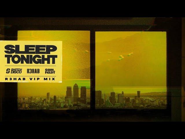 Switch Disco Ft. R3HAB & Sam Feldt - Sleep Tonight (R3HAB VIP Mix) [Official Audio]