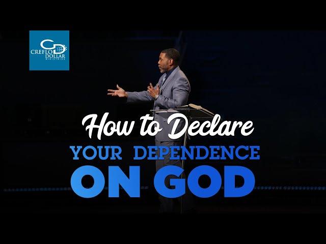 How to Declare Your Dependence on God - Sunday Service