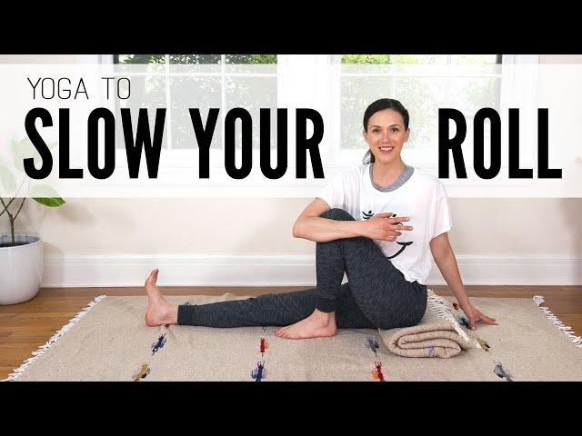 Yoga To Slow Your Roll  |  16-Minute Home Yoga