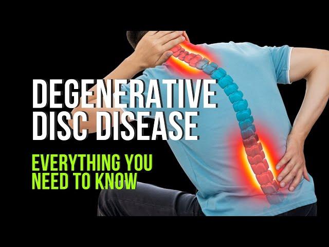 Degenerative Disc Disease - Everything You Need to Know