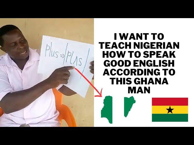 I want to teach Nigerian how to speak good English according to this Ghanaian man