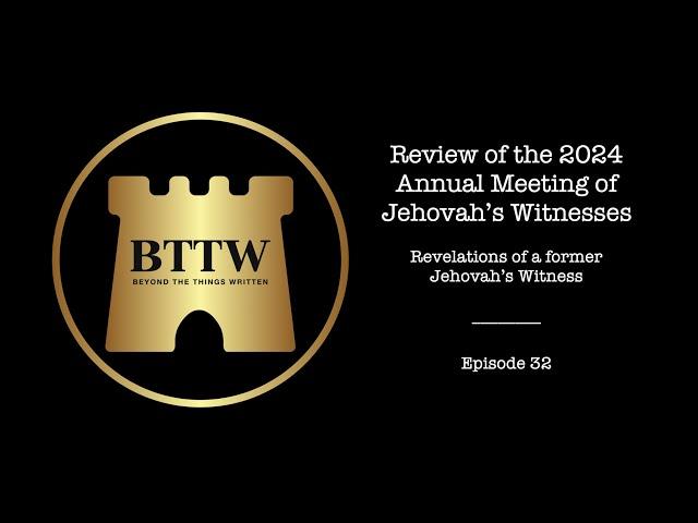 BTTW - Ep. 32 | Review of the 2024 Annual Meeting of Jehovah's Witnesses #exjw