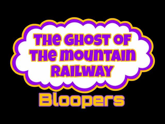 the ghost of the mountain railway bloopers