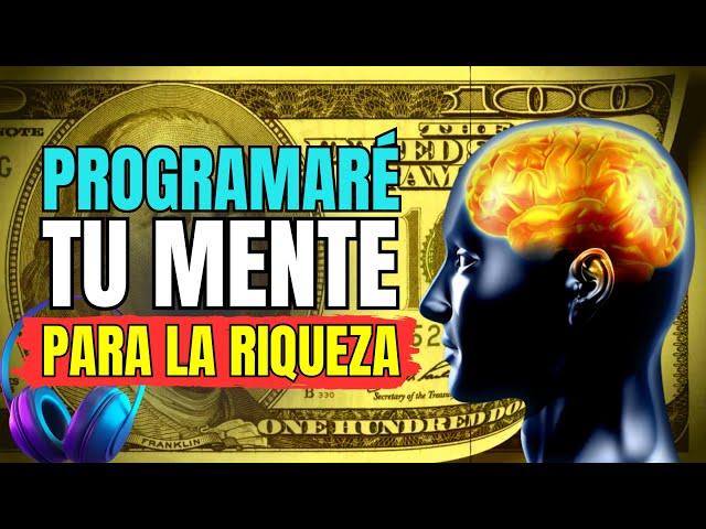  ¡PROGRAMARÉ TU MENTE EN 40 MINUTOS! | DINERO, RIQUEZA Y ABUNDANCIA  ¡¡EXTREMADAMENTE POTENTE!! 