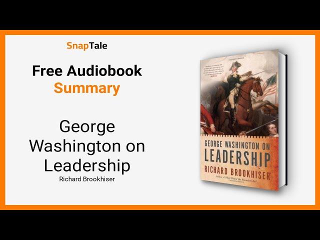 George Washington on Leadership by Richard Brookhiser: 3 Minute Summary
