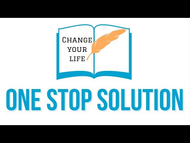 ONE STOP SOLUTION - Change Your Life