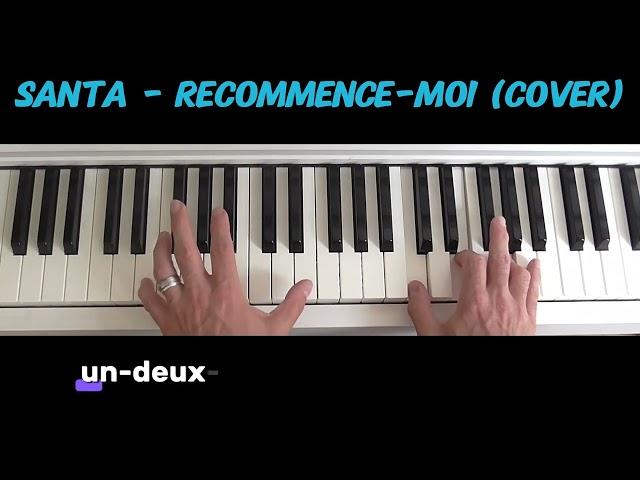 Ecoute mon cover piano-voix de "Recommence-moi" de Santa :)