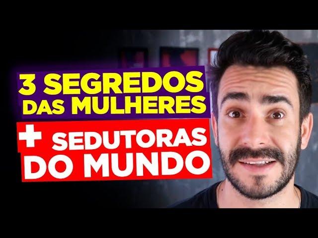 OS 3 SEGREDOS DAS MULHERES MAIS SEDUTORAS DO MUNDO