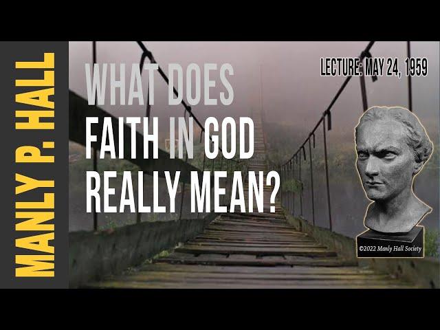 Manly P. Hall: What Does 'Faith in God' Mean?