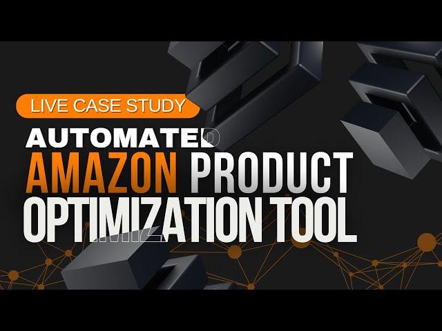 Live Case Study of the AUTOMATED AMAZON PRODUCT OPTIMISATION TOOL in Action