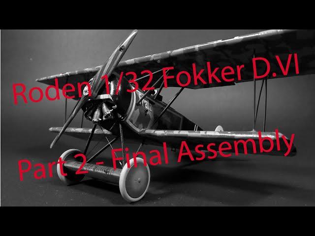 Roden 1/32 Fokker D.VI, Part 2- Final Assembly