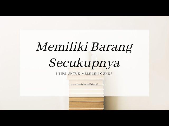 5 Tips Untuk Memiliki Barang Secukupnya | #MinimalismIndonesia | Minimalism Indonesia