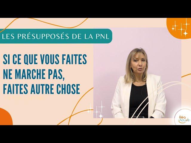 si quelque chose ne fonctionne pas, faites autre chose ! - les présupposés de la PNL,Tania Lafore