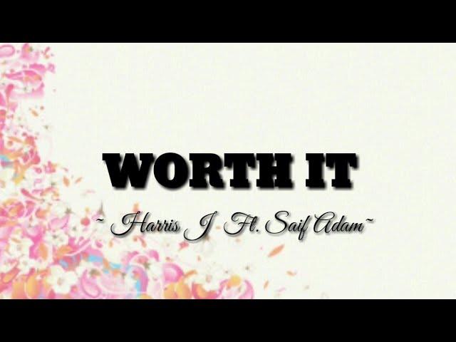 Harris J Ft. Saif Adam - Worth It | Lyrics