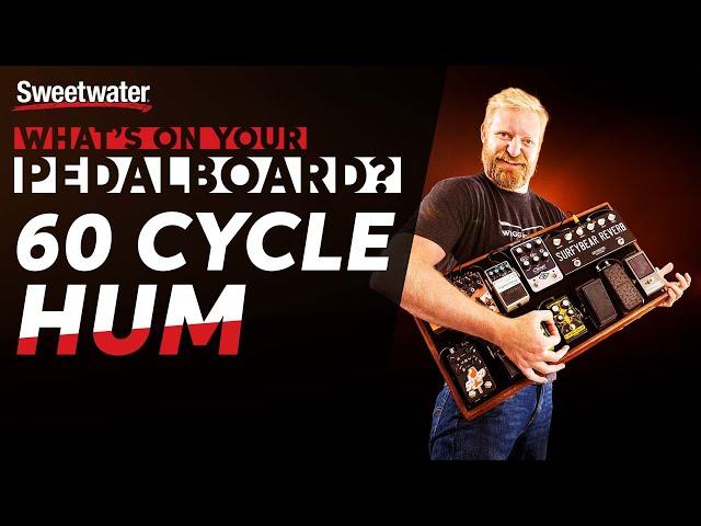 60 Cycle Hum | What‘s on Your Pedalboard?