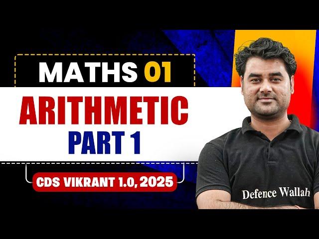 Arithmetic Part 1 | Maths for CDS 1, 2025 | CDS Vikrant 1.0, 2025