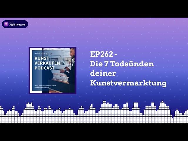 Die 7 Todsünden deiner Kunstvermarktung  | Kunst verkaufen Podcast EP262