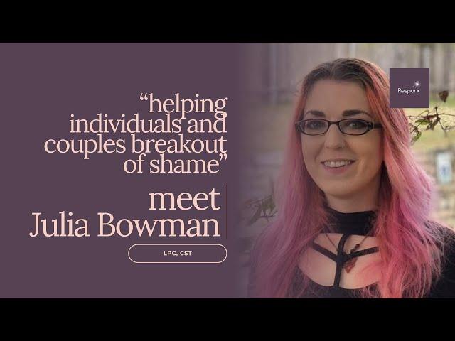MEET: Julia Bowman | Helping Individuals and Couples Breakout of Shame | ReSpark Group