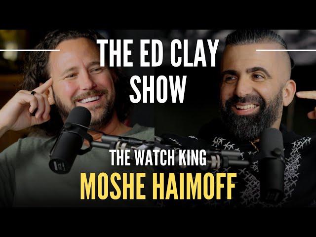 Moshe Haimoff - The Watch King - The Ed Clay Show Ep.14 | The Watch & Diamond Business