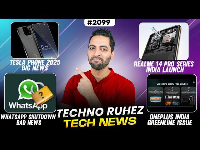 Tesla Phone 2025,realme 14 Pro India,WhatsApp Shutdown,Oneplus Service India,Snapdragon 8 Elite2