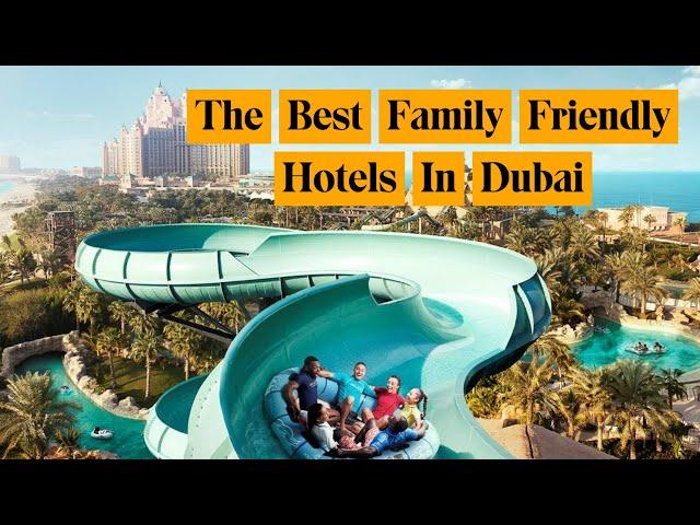 The Absolute Best Family Friendly Hotels In Dubai