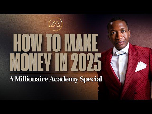 How To Make Money In 2025? | A Millionaire Academy Special
