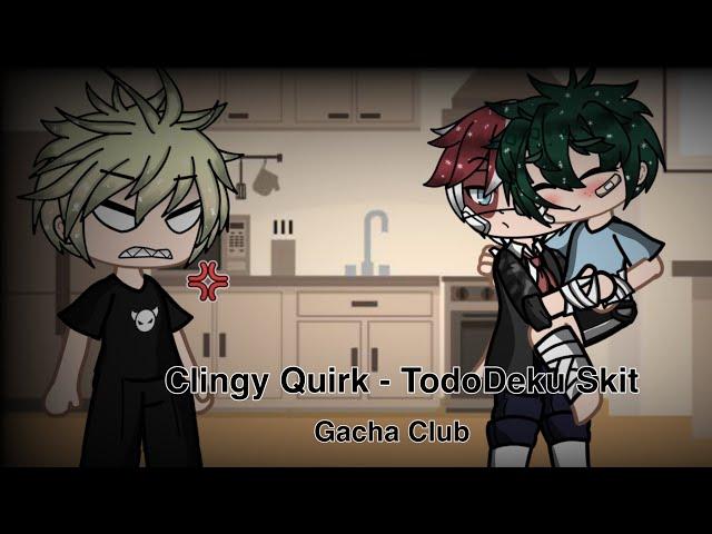 Clingy Quirk | TodoDeku Skit | Gacha Club