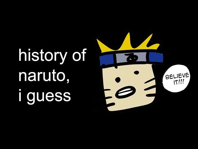 the entire history of naruto, I guess