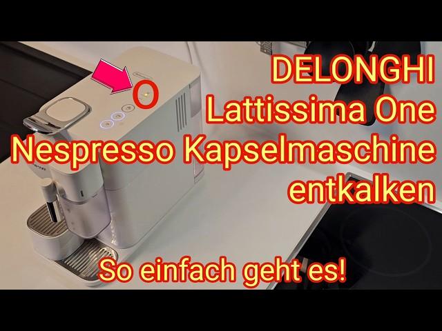 Lattissima One entkalken - so einfach geht es! Kaffee-Kapselmaschine DE LONGHI für Nespresso