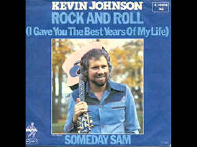 Kevin Johnson - Rock 'n' Roll (I Gave You The Best Years Of Life)